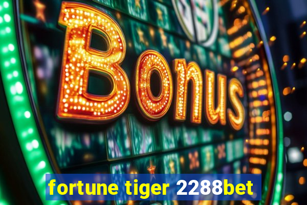 fortune tiger 2288bet